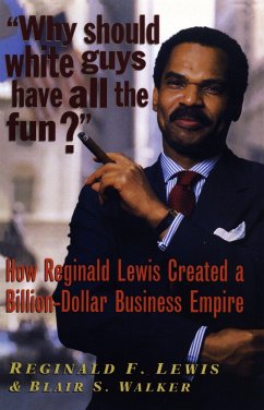 Why Should White Guys Have All the Fun?: How Reginald Lewis Created a Billion-Dollar Business Empire - Lewis, Reginald F.; Walker, Blair S.