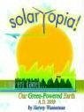 SOLARTOPIA! Our Green-Powered Earth, A.D. 2030 - Wasserman, Harvey Franklin