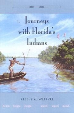 Journeys with Florida's Indians - Weitzel, Kelley G