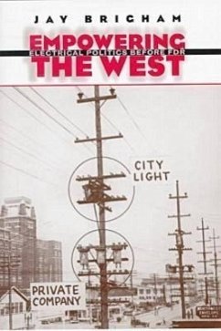 Empowering the West: Electrical Politics Before FDR - Brigham, Jay