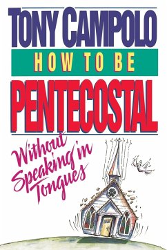 How to Be Pentecostal Without Speaking in Tongues - Campolo, Tony