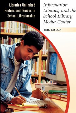 Information Literacy and the School Library Media Center - Taylor, Joie