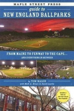 Maple Street Press Guide to New England Ballparks: From Maine to Fenway to the Cape . . . and Everything in Between - Mason, Tom