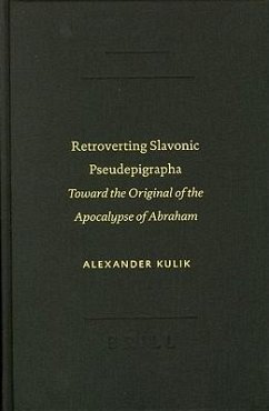 Retroverting Slavonic Pseudepigrapha: Toward the Original of the Apocalypse of Abraham - Kulik, Alexander