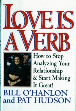 Love Is a Verb: How to Stop Analyzing Your Relationship and Start Making It Great! - O'Hanlon, Patricia Hudson; O'Hanlon, Bill