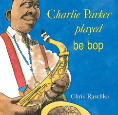 Charlie Parker Played Be Bop - Raschka, Chris