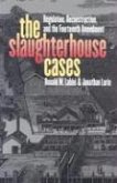 The Slaughterhouse Cases: Regulation, Reconstruction, and the Fourteenth Amendment