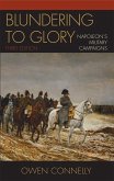 Blundering to Glory: Napoleon's Military Campaigns
