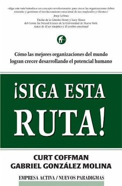 ¡Siga esta ruta! : cómo las mejores organizaciones del mundo logran crecer desarrollando el potencial humano - Coffman, Curt; González Molina, José Gabriel