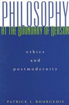Philosophy at the Boundary of Reason: Ethics and Postmodernity - Bourgeois, Patrick L.