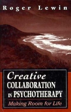 Creative Collaboration in Psychotherapy: Making Room for Life - Lewin, Roger