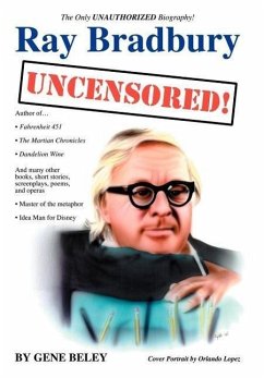 Ray Bradbury Uncensored! The Unauthorized Biography - Beley, Gene