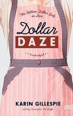 Dollar Daze: The Bottom Dollar Girls in Love - Gillespie, Karin