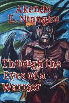 Through the Eyes of a Warrior - Ntangku, Akendo E.