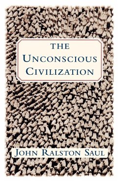 The Unconscious Civilization - Saul, John Ralston