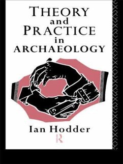 Theory and Practice in Archaeology - Hodder, Ian