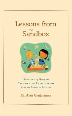 Lessons from the Sandbox: Using the 13 Gifts of Childhood to Rediscover the Keys to Business Success - Gregerman, Alan S.