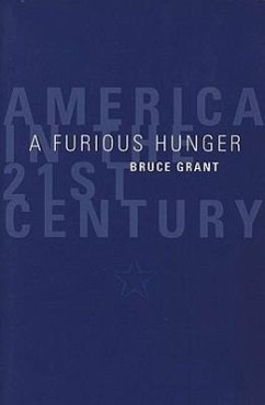 A Furious Hunger: America in the 21st Century - Grant, Bruce