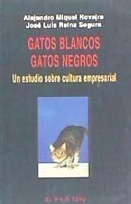 Gatos blancos, gatos negros : un estudio sobre cultura empresarial - Reina Segura, José Luis; Novajra, Alejandro Mikel