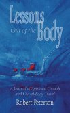 Lessons Out of the Body: A Journal of Spiritual Growth and Out-Of-Body Travel: A Journal of Spiritual Growth and Out-Of-Body Travel