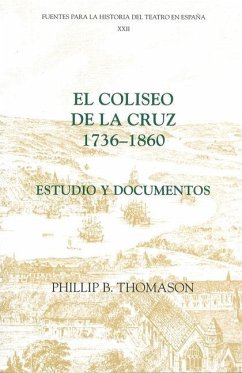 El Coliseo de la Cruz: 1736-1860: Estudio Y Documentos - Thomason, Phillip B. (ed.)