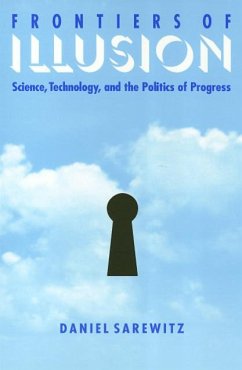 Frontiers of Illusion: Science, Technology, and the Politics of Progress - Sarewitz, Daniel