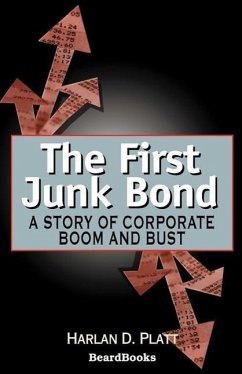 The First Junk Bond: A Story of Corporate Boom and Bust - Platt, Harlan D.