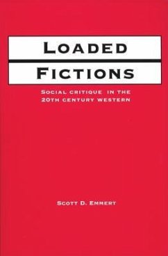 Loaded Fictions: Social Critique in the Twentieth-Century Western - Emmert, Scott