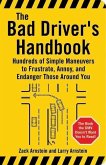 The Bad Driver's Handbook: Hundreds of Simple Maneuvers to Frustrate, Annoy, and Endanger Those Around You