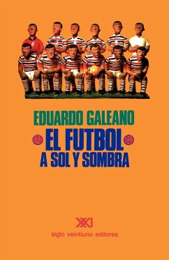 EL FÚTBOL A SOL Y SOMBRA - Galeano, Eduardo H.