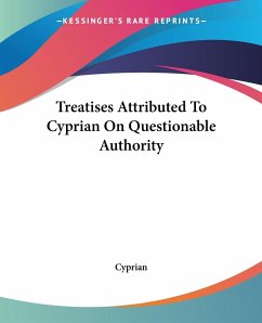 Treatises Attributed To Cyprian On Questionable Authority - Cyprian