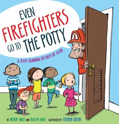 Even Firefighters Go to the Potty: A Potty Training Lift-The-Flap Story - Wax, Wendy; Wax, Naomi