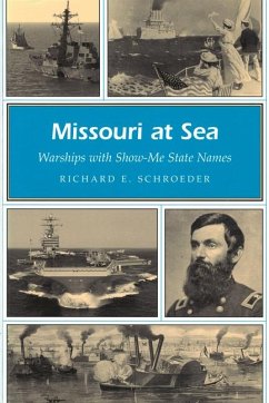 Missouri at Sea: Warships with Show-Me State Names Volume 1 - Schroeder, Richard E.
