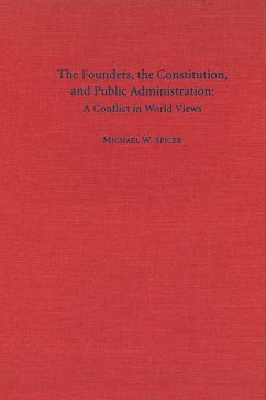 The Founders, the Constitution, and Public Administration - Spicer, Michael W