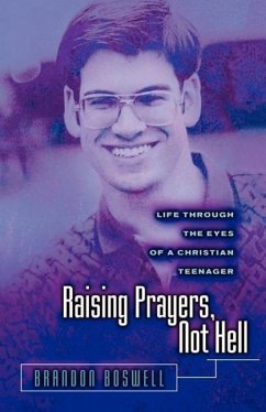 Raising Prayers, Not Hell: Life Through the Eyes of a Christian Teenager - Boswell, Brandon L.
