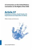 A Commentary on the United Nations Convention on the Rights of the Child, Article 37: Prohibition of Torture, Death Penalty, Life Imprisonment and Dep