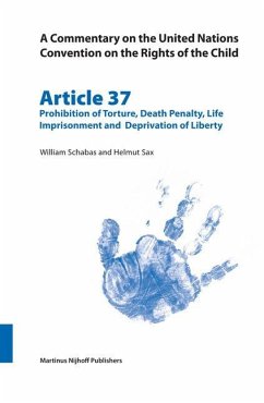 A Commentary on the United Nations Convention on the Rights of the Child, Article 37: Prohibition of Torture, Death Penalty, Life Imprisonment and Deprivation of Liberty - Schabas, William; Sax, Helmut