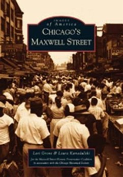 Chicago's Maxwell Street - Grove, Lori; Kamedulski, Laura; The Maxwell Street Historic Preservation