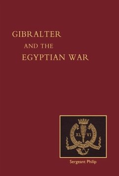 REMINISCENCES OF GIBRALTAR, EGYPT AND THE EGYPTIAN WAR, 1882 (FROM THE RANKS) - Late Sgt. John Philip, nd Bn. DCLI