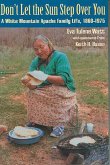 Don't Let the Sun Step Over You: A White Mountain Apache Family Life (1860-1975)