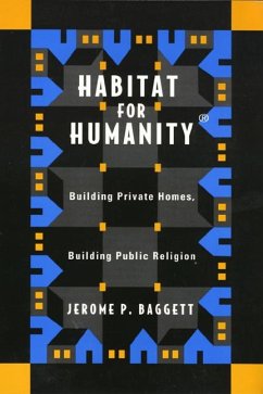 Habitat for Humanity: Building Private Homes, Building Public Religion - Baggett, Jerome