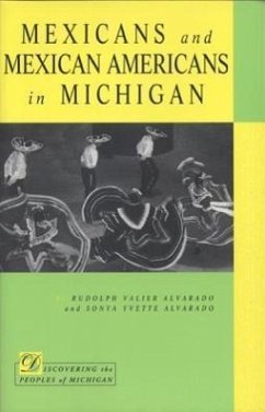 Mexicans and Mexican Americans in Michigan - Alvarado, Rudolph V.; Alvarado, Sonya Yvette