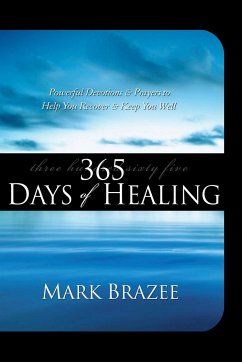 365 Days of Healing: Powerful Devotions and Prayers to Help You Recover and Keep You Well - Brazee, Mark