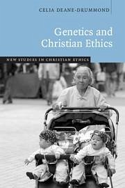 Genetics and Christian Ethics - Deane-Drummond, Celia