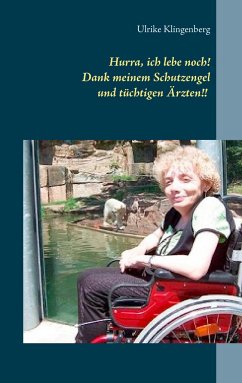 Hurra, ich lebe noch! Dank meinem Schutzengel und tüchtigen Ärzten - Klingenberg, Ulrike