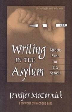 Writing in the Asylum: Student Poets in City Schools - McCormick, Jennifer