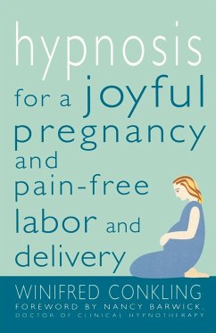 Hypnosis for a Joyful Pregnancy and Pain-Free Labor and Delivery - Conkling, Winifred