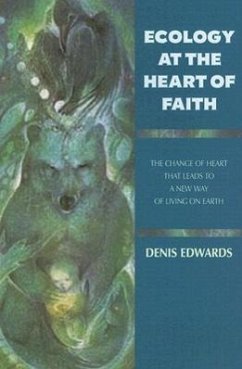 Ecology at the Heart of Faith - Edwards, Denis