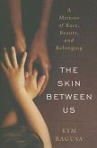 The Skin Between Us: A Memoir of Race, Beauty, and Belonging
