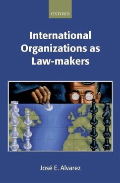 International Organizations as Law-Makers - Alvarez, José E